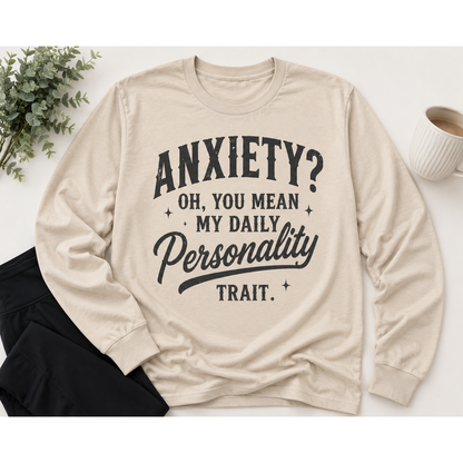 Anxiety Oh You Mean My Daily Personality Trait graphic long sleeve crewneck tee